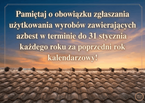 Pamiętaj o obowiązku zgłaszania użytkowania wyrobów zawierających azbest