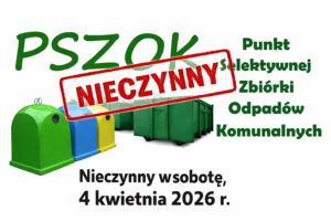 Punkt Selektywnej Zbiórki Odpadów Komunalnych (PSZOK) będzie nieczynny w sobotę, 4 kwietnia 2026 r.