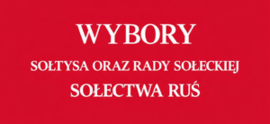 Wybory Sołtysa oraz Rady Sołeckiej sołectwa Ruś
