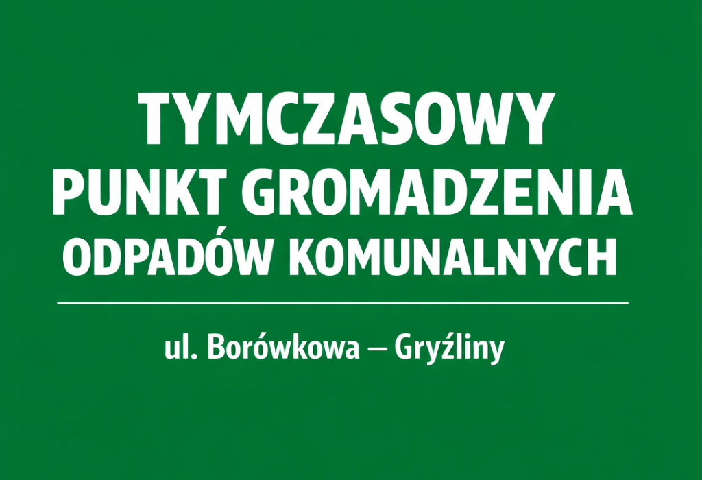 Tymczasowy punkt gromadzenia odpadów komunalnych ul Borówkowa w Gryźlinach