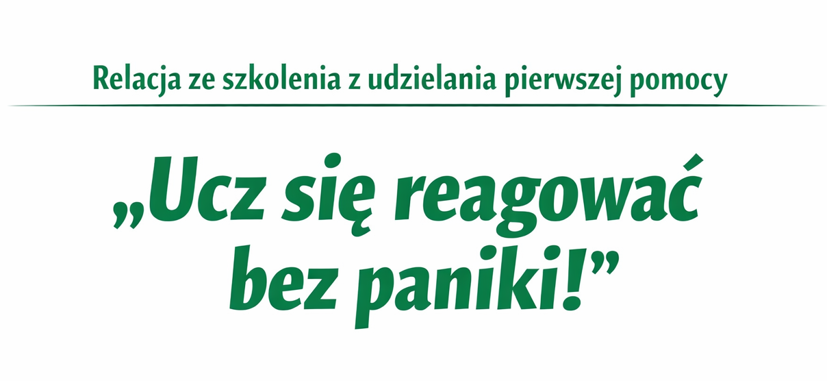 Relacja ze szkolenia z udzielania pierwszej pomocy „Ucz się reagować bez paniki!”