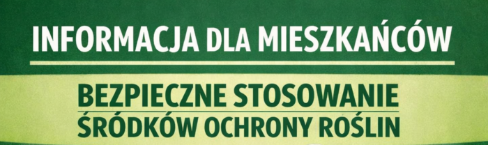 Informacja dla mieszkańców dot. bezpiecznego stosowania środków ochrony roślin