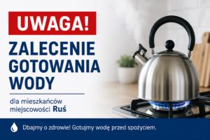 Uwaga! Czasowe zalecenie gotowania wody w miejscowości Ruś